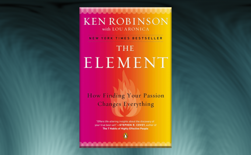 Book Summary: The Element By Ken Robinson